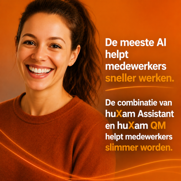 De meeste AI helpt medewerkers sneller werken. De combinatie van huXam AI Assistant en AIQM helpt organisaties slimmer worden.
